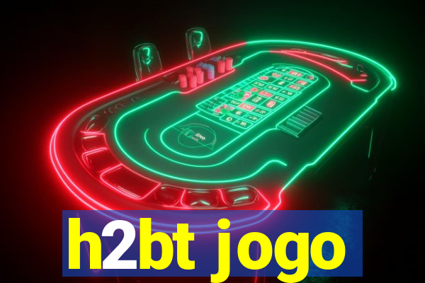 h2bt jogo